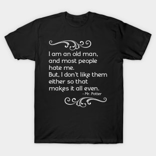 Mr. Potter "I Am An Old Man..." T-Shirt